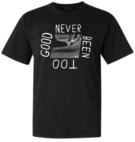 "Never Been Too Good" Shirt